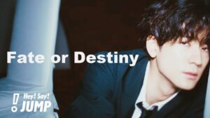 Hey! Say! JUMP – Fate or Destiny [Official Music Video]